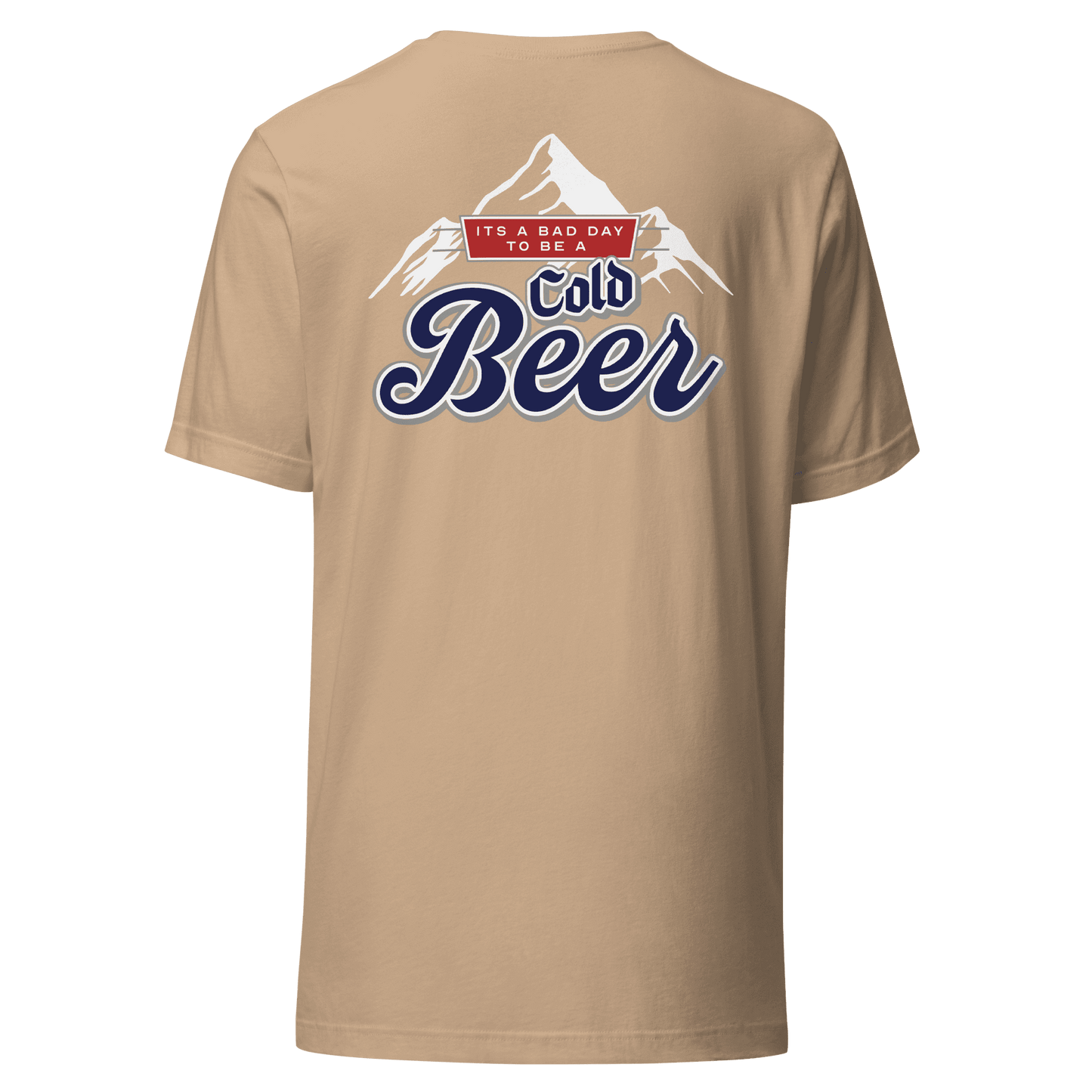 It's A Bad Day To Be A Cold Beer - T-Shirt