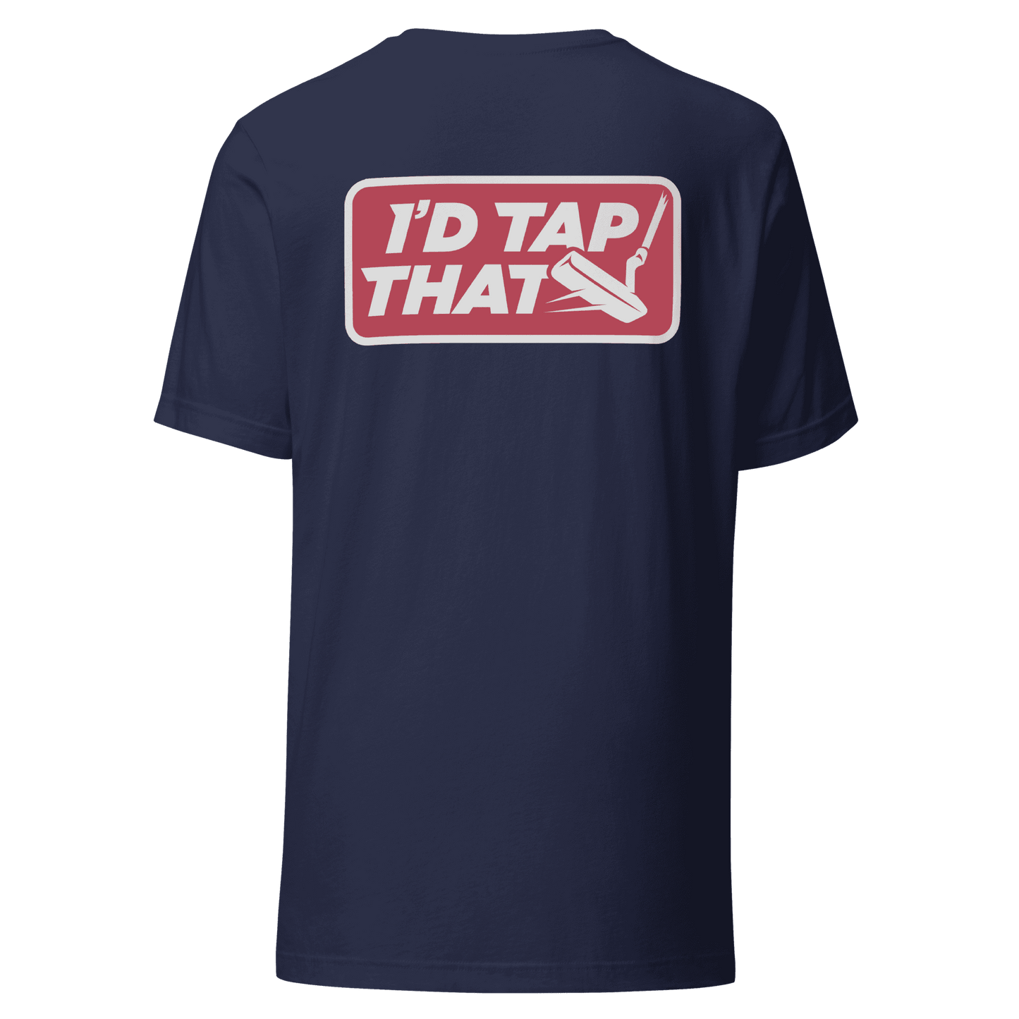 I'd Tap That - T-Shirt